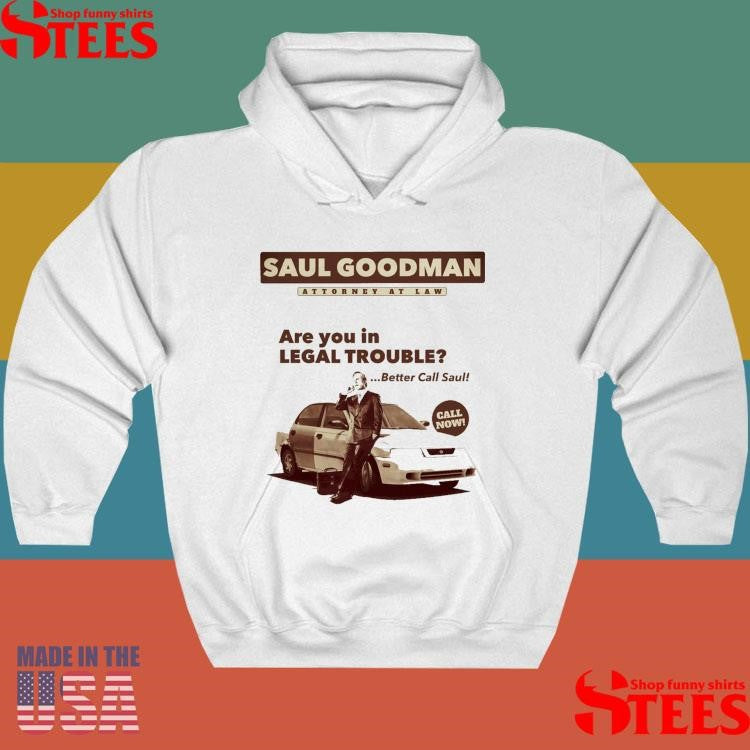 Saul Goodman Attorney At Law Are You In Legal Trouble Better Call Saul Call Now Shirts
