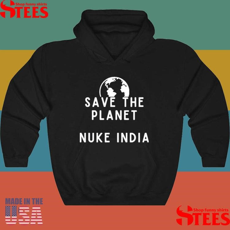 Save The Planet Nuke India Shirts