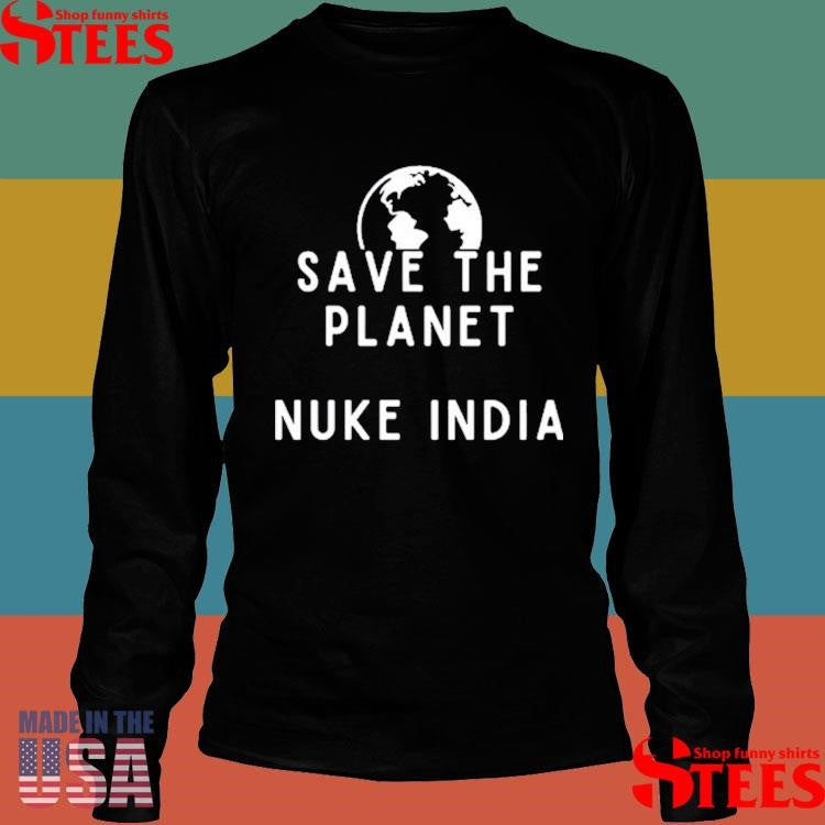 Save The Planet Nuke India Shirts