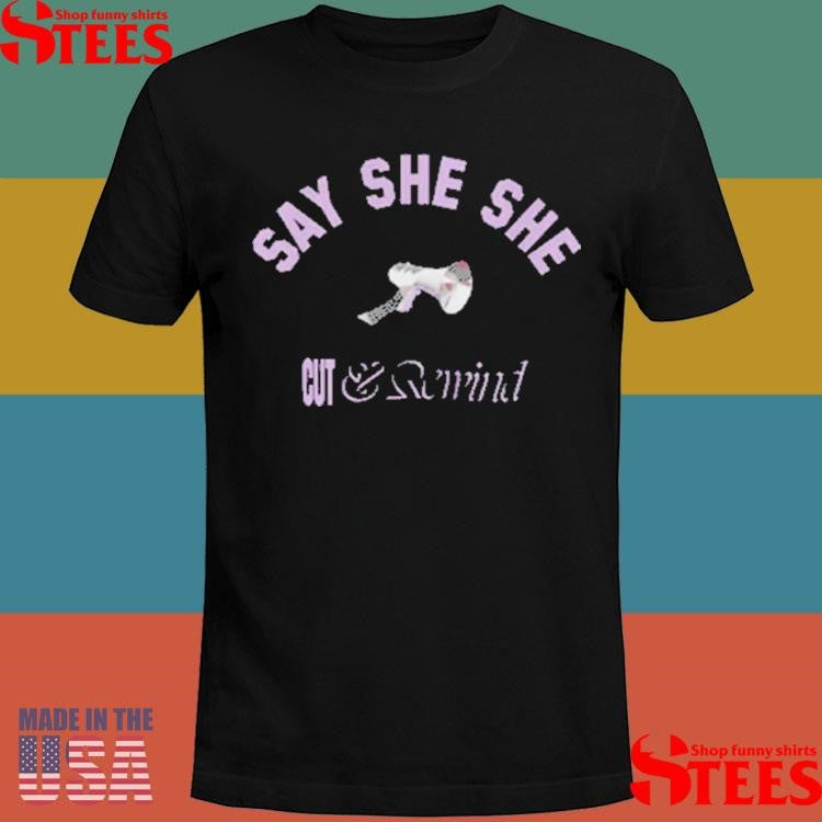 Say She She Cut And Rewind T-shirt