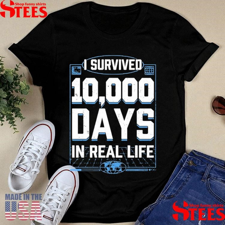 Sb737 I Survived 10,000 Days In Real Life Shirts