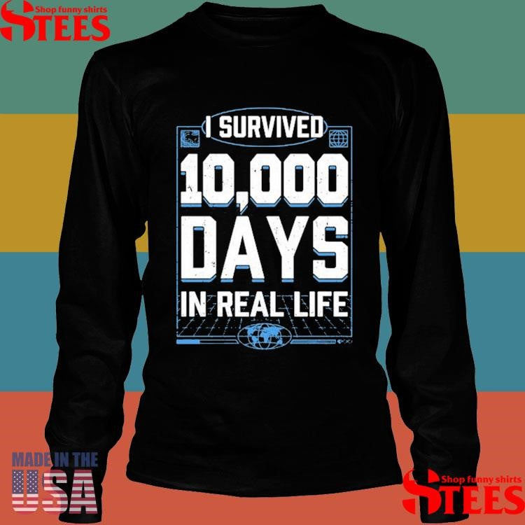 Sb737 I Survived 10,000 Days In Real Life Shirts