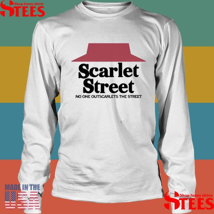 Scarlet Street No One Outscarlets The Street Shirts
