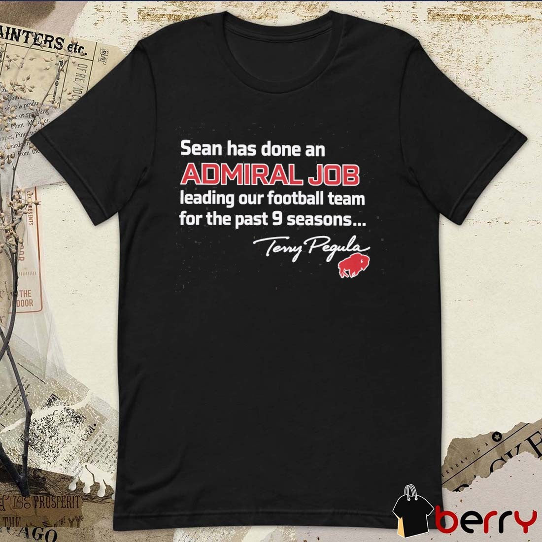 Sean Has Done An Admiral Job Leading Our Football Team For The Past 9 Seasons Terry Pegula Bills t-shirt