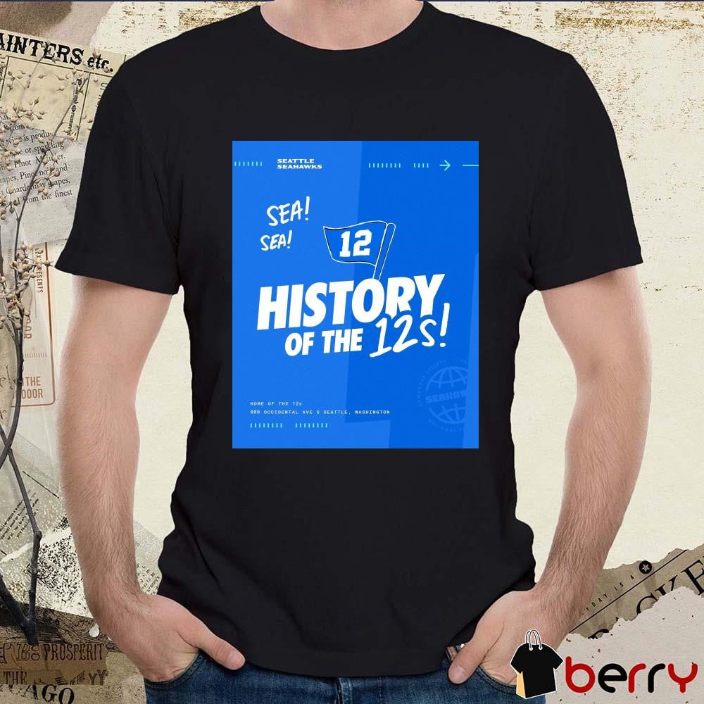 Seattle Seahawks History Of The 12s Home Of The 12s 800 Occidental Ave S Seattle Washington Poster t-shirt