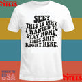 See This Is Why I Wanted To Stay Home This Shit Right Here T-shirts