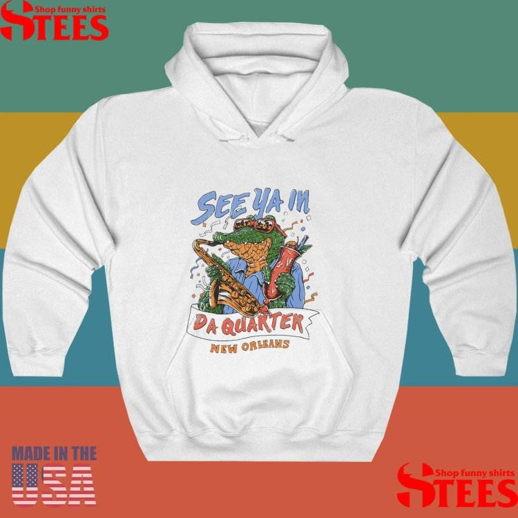 See Ya In Da Quarter New Orleans Shirts