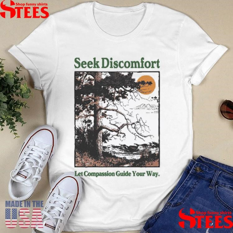 Seek Discomfort Let Compassion Guide Your Way Guided By Nature T-shirt