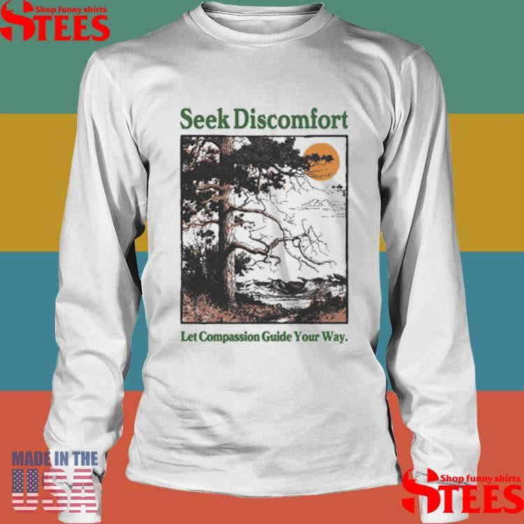 Seek Discomfort Let Compassion Guide Your Way Guided By Nature T-shirt