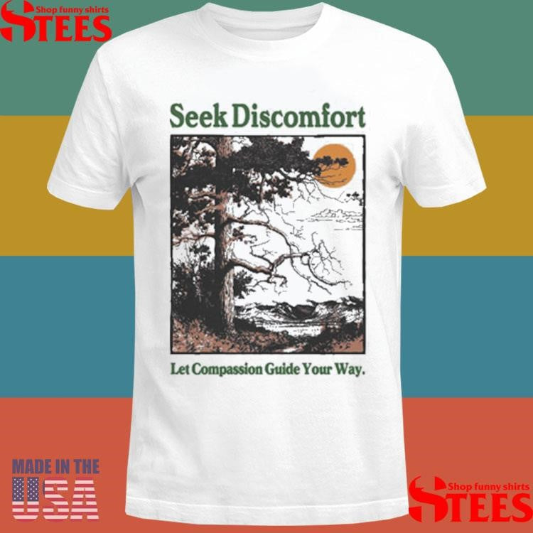 Seek Discomfort Let Compassion Guide Your Way Guided By Nature T-shirt