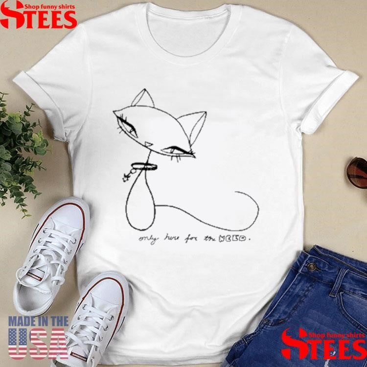 Self Fixated Only Here For The Weed Shirts