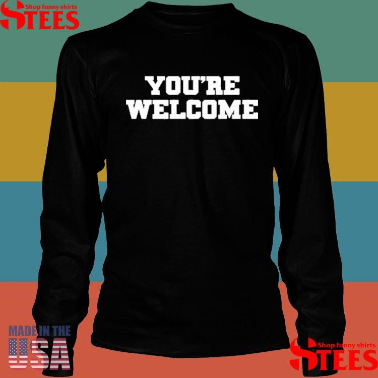 Senator Briggs You’re Welcome Shirts