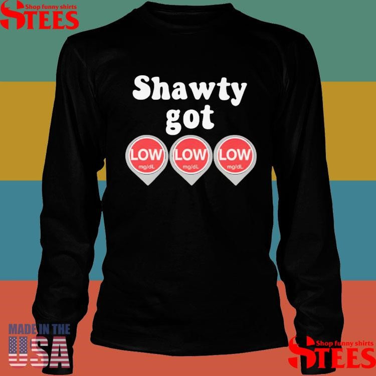 Shawty Got Low Diabetes T-shirt