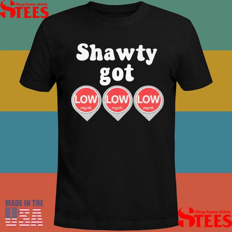 Shawty Got Low Diabetes T-shirt