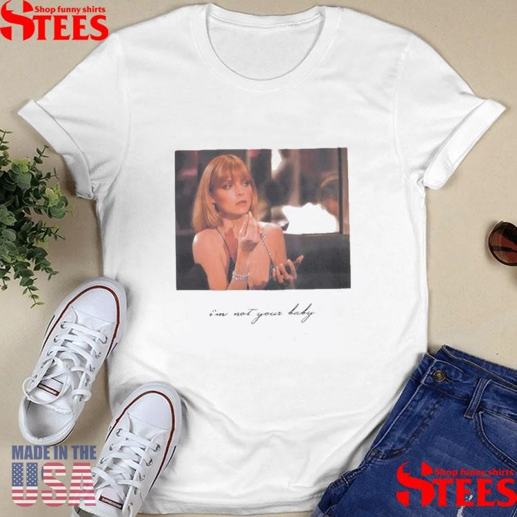 She Scarface DarcSport I’m Not Your Baby Shirts