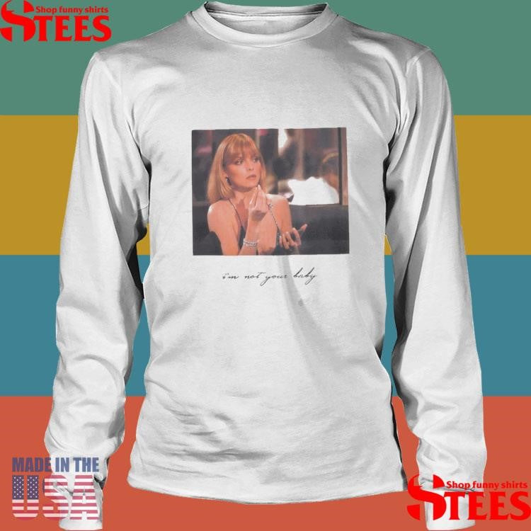 She Scarface DarcSport I’m Not Your Baby Shirts