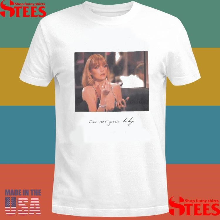 She Scarface DarcSport I’m Not Your Baby Shirts