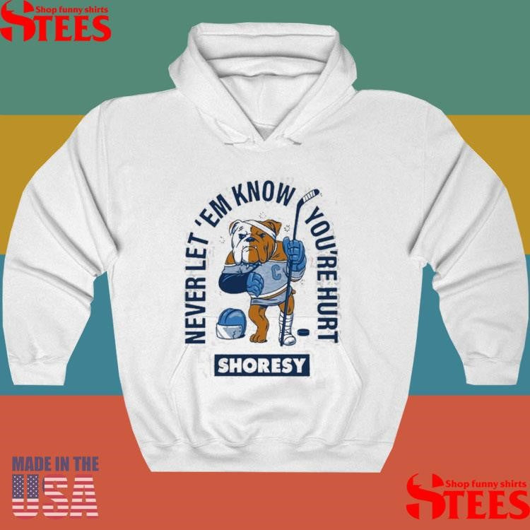 Shoresy Never Let Em Know You’re Hurt Shirts
