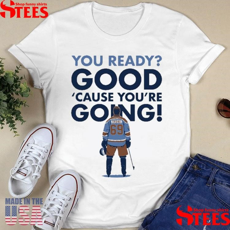 Shoresy You Ready Good Cause You’re Going Shirts
