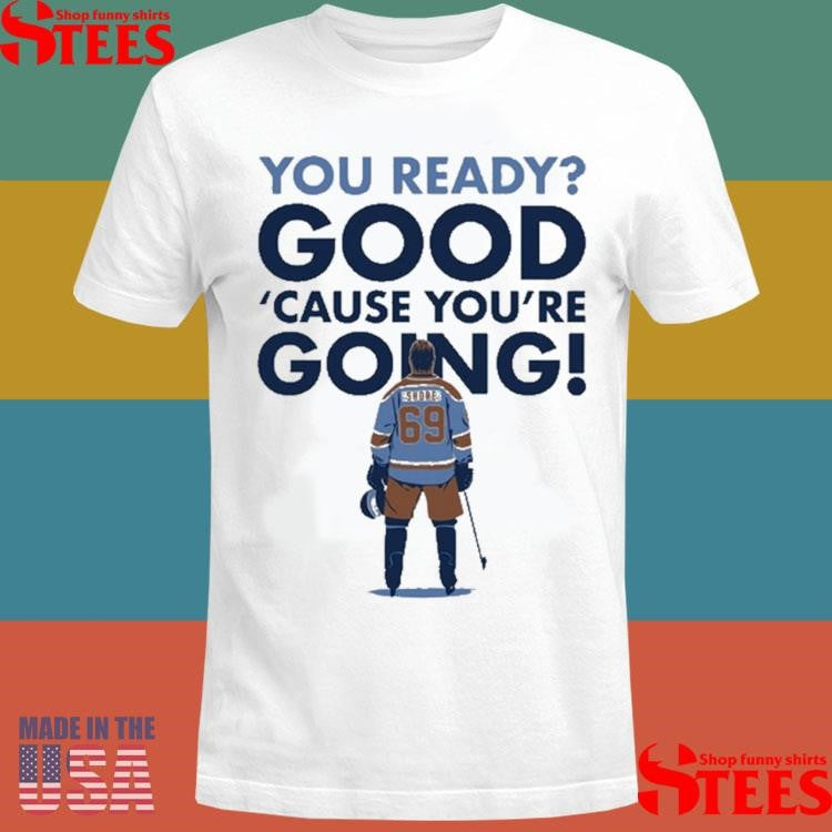 Shoresy You Ready Good Cause You’re Going Shirts