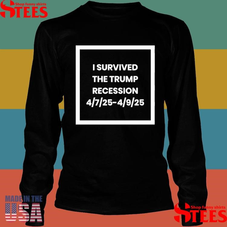 Siggy Flicker I Survived The Trump Recession 4.7.25-4.9.25 Shirts