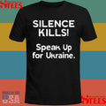 Silence Kills Speak Up For Ukraine Shirts