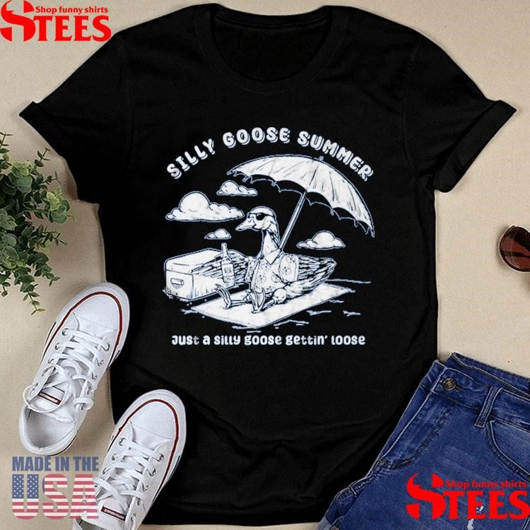 Silly Goose Summer Just A Sitty Goose Gettin’ Loose T-shirt