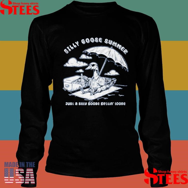 Silly Goose Summer Just A Sitty Goose Gettin’ Loose T-shirt
