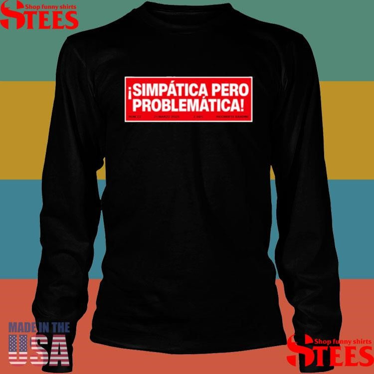 Simpática Pero Problemática Shirts