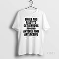 Official Single And Ready To Get Nervous Around Anyone I Find Attractive Text 2026 T-Shirts, Hoodie, Sweatshirt