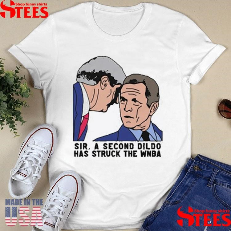 Sir, A Second Dildo Has Struck The Wnba T-Shirts