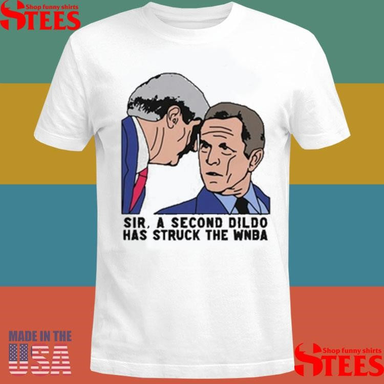 Sir, A Second Dildo Has Struck The Wnba T-Shirts