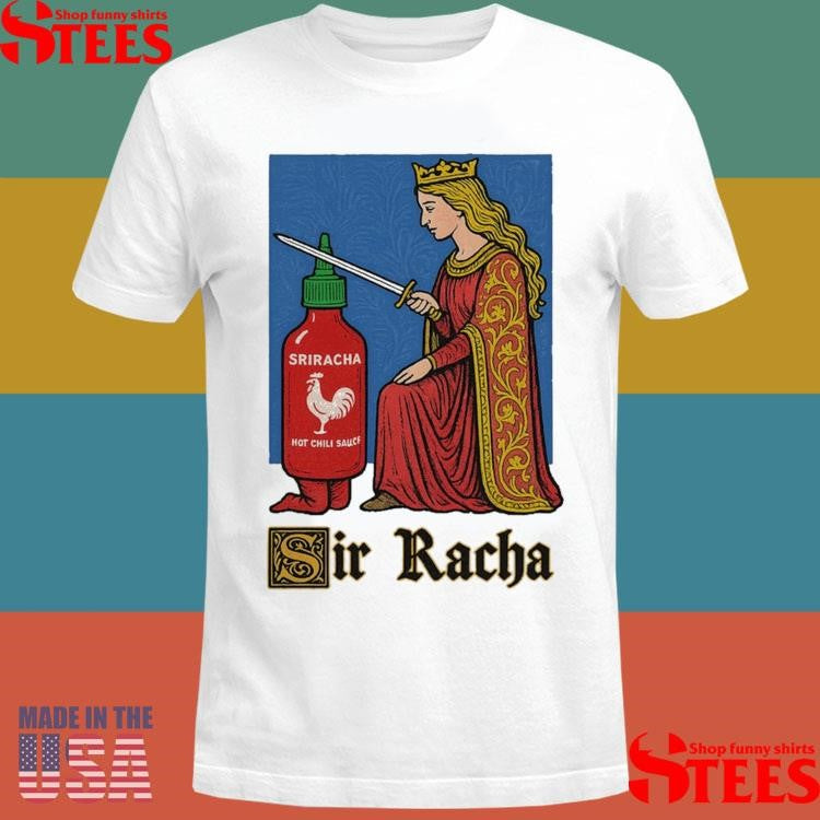 Sir Racha Sriracha Hot Chili Sauce Shirts