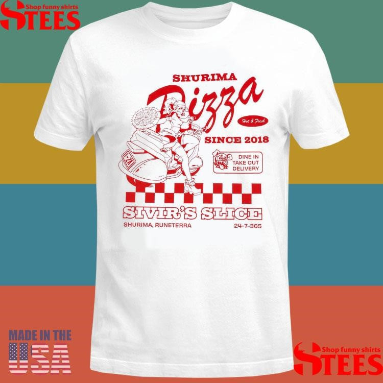 Sivir Slice Shurima Pizza Since 2018 Dine In Take Out Delivery Shirts