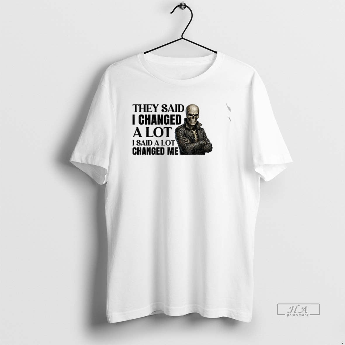 Official Skeleton They Said I Changed A Lot I Said A Lot Changed Me T-Shirts, Hoodie, Sweatshirt | CiraTrend.com