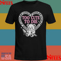 Slaughter Suite Too Cute To Die T-shirts