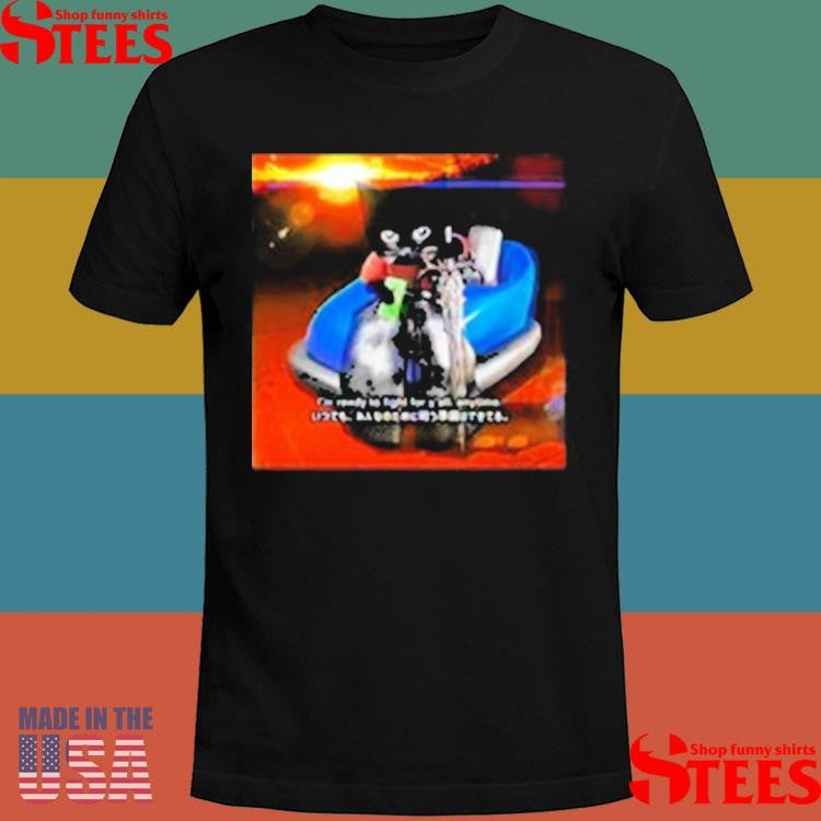 Sluj I’m Ready To Fight For Y’all Anytime Shirts