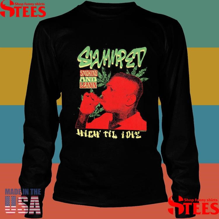 Slumped Smoking And Leanin High Til I Die 420 Shirts