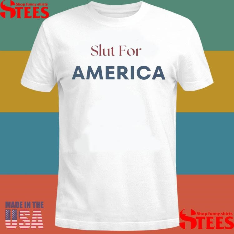 Slut For America Fourth of July T-shirt