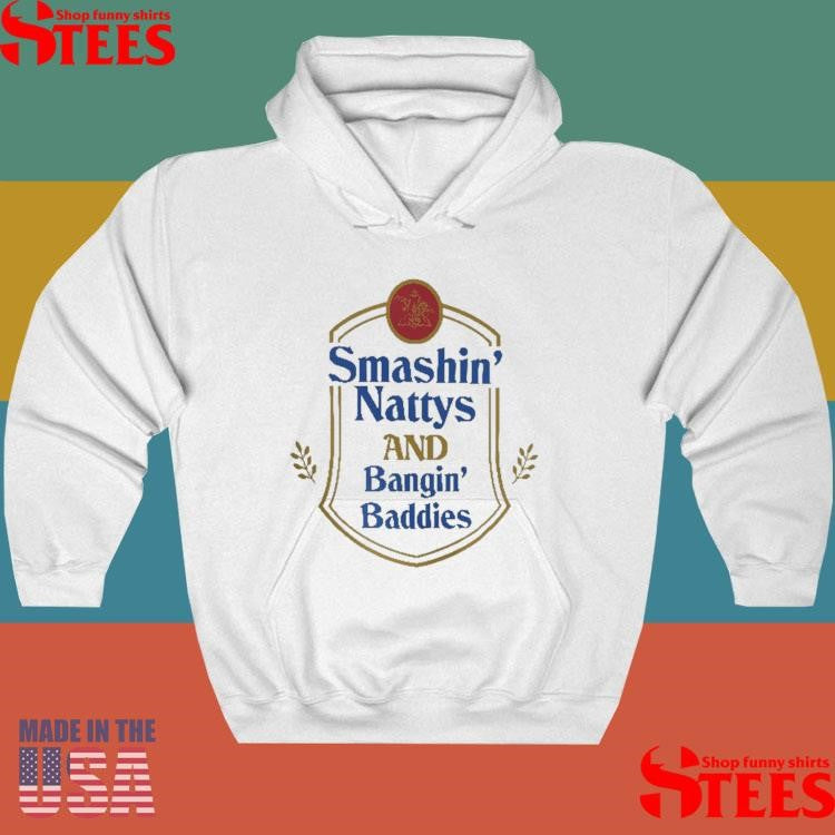 Smashin’ Nattys And Bangin’ Baddies Shirts