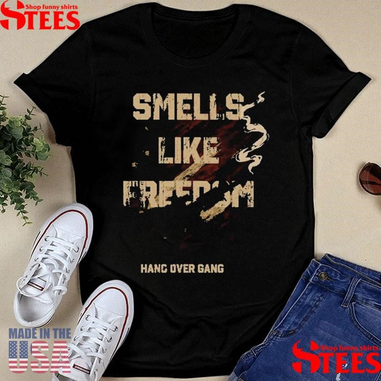 Smells Like Freedom Hang Over Gang Shirts