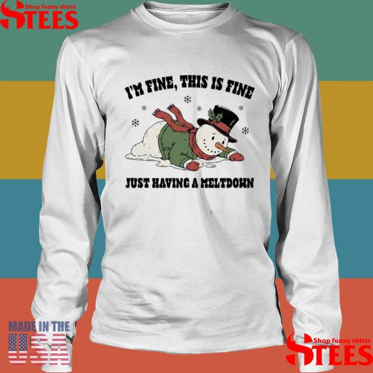 Snowman I’m Fine This Is Fine Just Having A Meltdown T-shirt