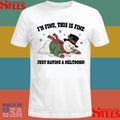 Snowman I’m Fine This Is Fine Just Having A Meltdown T-shirt