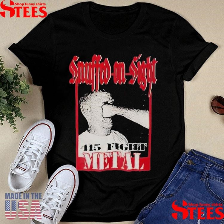 Snuffed On Sight 415 Fight Metal T-shirt