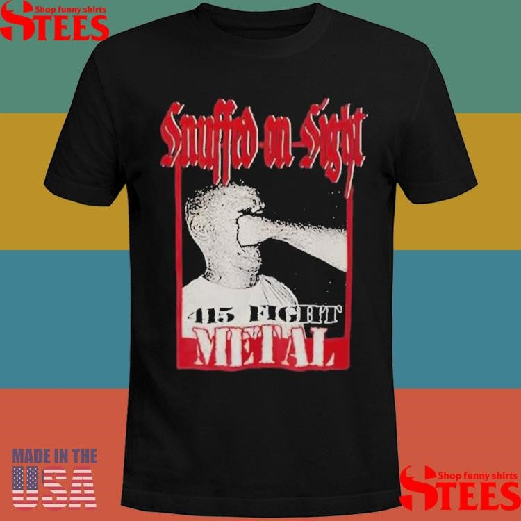 Snuffed On Sight 415 Fight Metal T-shirt