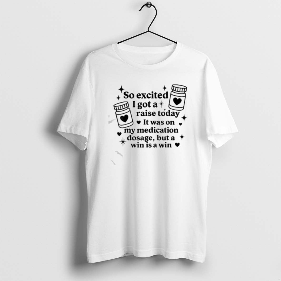 Official So Excited I Got A Raise Today It Was On My Medication T-Shirts, Hoodie, Sweatshirt | CiraTrend.com