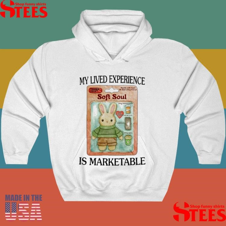 Soft Soul My Lived Experience Is Marketable Shirts