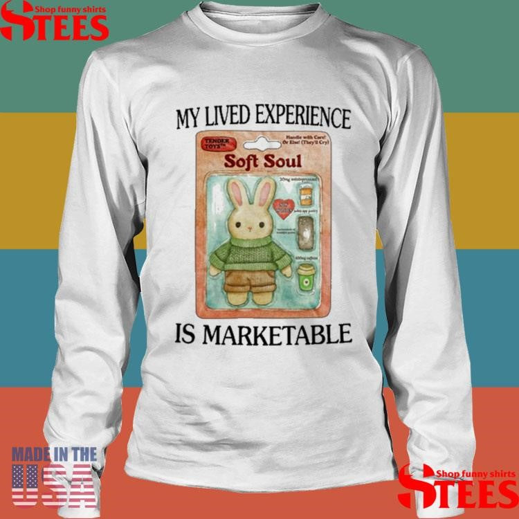 Soft Soul My Lived Experience Is Marketable Shirts