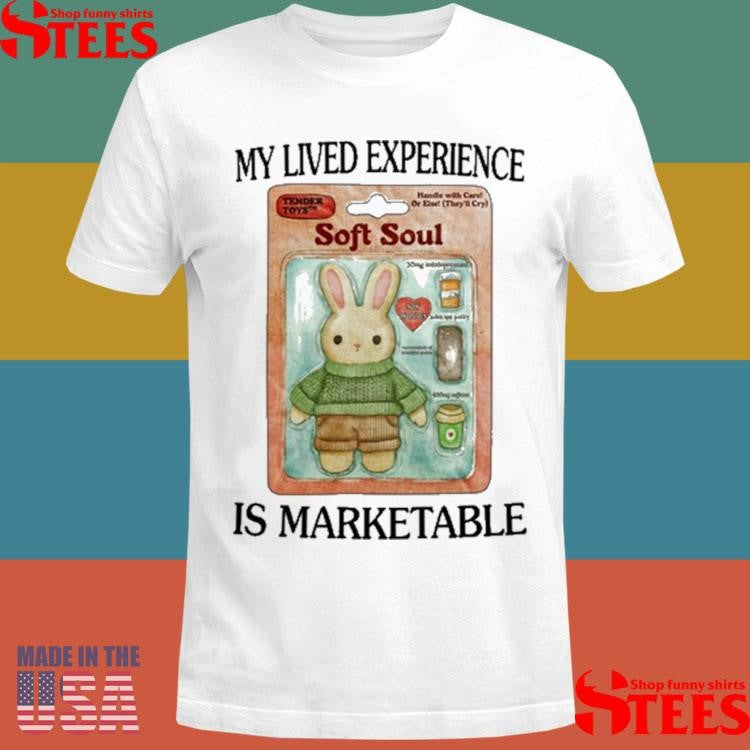 Soft Soul My Lived Experience Is Marketable Shirts
