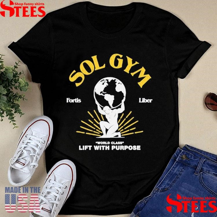 Sol Gym Fortis Liber World Class Lift With Purpose Shirts